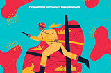 Firefighting in Product Development: Understanding the Tipping Point