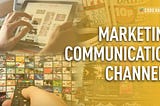 HOW TO CHOOSE MARKETING COMMUNICATION CHANNELS FOR BUSINESS