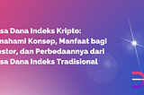 Reksa Dana Indeks Kripto: Memahami Konsep, Manfaat bagi Investor, dan Perbedaannya dari Reksa Dana…