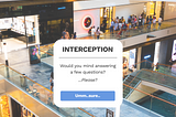 An image of a shopping mall with a pop up that says “would you mind answering a few questions? Please” and a CTA labeled “Umm..sure..”.