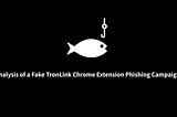 Threat Intelligence | Analysis of a Fake TronLink Chrome Extension Phishing Campaign