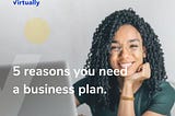 5 Reasons every entrepreneur needs a business plan.