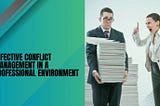Effective Conflict Management in a Professional Environment