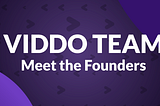 VIDDO: 3 founders, 3 years, 1 revolutionary product