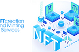 NFT Creation and Minting Services [Simple Guide for Creators]