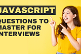 5 Most Important JavaScript Questions to Master For Interviews