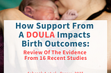 Parenting info: How support from a doula impacts birth outcomes. Review of the evidence from 16 studies.