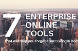 7 Enterprise Online Tools That Will Help You Forget About Google Docs