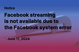 Facebook streaming is not available due to the Facebook system error. (Solved)