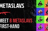 Meet 8 MetaSlavs First-Hand