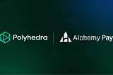 Alchemy Pay and Polyhedra Network Announce Upcoming Collaboration for Seamless Ramp Solution