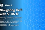 Navigating DeFi with STON.f i: Security, Simplicity, Innovation