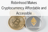 Robinhood Makes Cryptocurrency Affordable and Accessible
