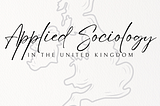 Doing Applied Sociology in the United Kingdom
