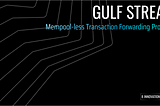 Gulf Stream: Solana’s Mempool-less Transaction Forwarding Protocol