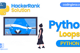 Python Loops — Hacker Rank Solution