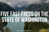 Five Fast Facts on the State of Washington