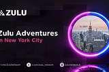 Zulu Network Adventures in New York City ⏫🗽