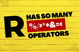 R Has So Many %/>* Operators!