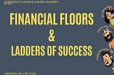 Financial Floors & Ladders of Success