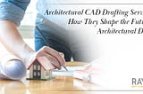 Architectural-CAD-Drafting-Services-How-They-Shape-the-Future-of-Architectural-Design