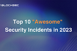 Top Ten “Awesome” Security Incidents in 2023