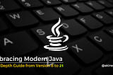 Modern Java: An In-Depth Guide from Version 8 to 21 | by Akiner Alkan