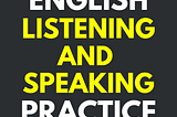 English Listening And Speaking Practice