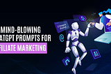 20 Mind-Blowing ChatGPT Prompts for Affiliate Marketing