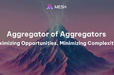 Aggregator of Aggregators: Maximizing Opportunities, Minimizing Complexities