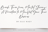 Break Free from Mental Slavery- A Practice to Manifest Your True Desires