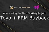 Announcing the Next Staking Project — Toyo + FRM Buyback