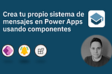 Crea tu propio sistema de mensajes en Power Apps usando componentes