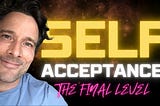 The Final Layer of Self-Acceptance! [YOU Need to Know]
