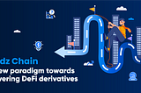Oddz Chain — A New Paradigm Towards Powering DeFi Derivatives