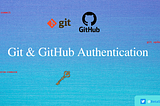 Authenticating Git & GitHub