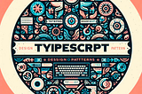TypeScript Design Patterns: A Comprehensive Guide