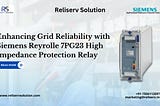 Enhancing Grid Reliability with Siemens Reyrolle 7PG23 High Impedance Protection Relay