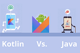 KOTLIN vs JAVA — The Great War of Android App Development