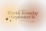 Weekly Roundup — September 06 2025