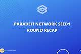 THE PARADEFI NETWORK SEED1 ROUND RECAP