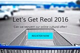 Let’s Get Real 2016: Can we reinvent our online cultural offer?