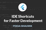 Flutter — IDE Shortcuts for Faster Development