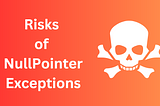 Potential risks of NullPointerException