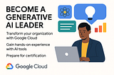 Become a Generative AI Leader: Transform Your Organization with Google Cloud
