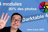 4 modules pour developper 80% des photos avec Darktable