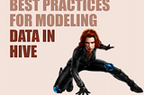 Best Practices for Modeling Data in Hive