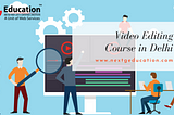 Getting the Best Video Editing Course In Delhi Can Be Life-Changing