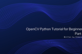 OpenCV Python Tutorial for Beginners