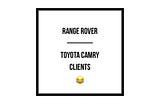 Range Rover & Toyota Camry Clients.